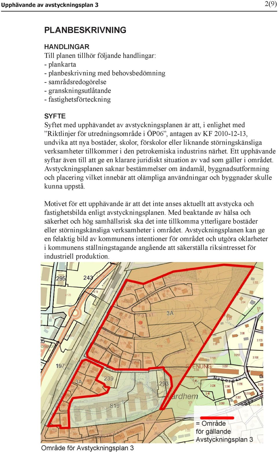 förskolor eller liknande störningskänsliga verksamheter tillkommer i den petrokemiska industrins närhet.