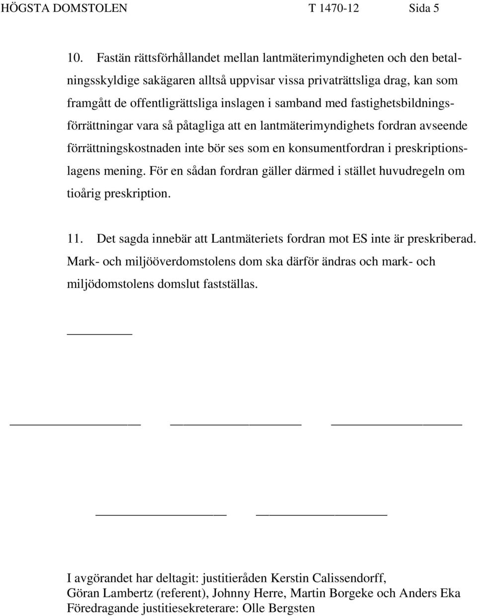 fastighetsbildningsförrättningar vara så påtagliga att en lantmäterimyndighets fordran avseende förrättningskostnaden inte bör ses som en konsumentfordran i preskriptionslagens mening.