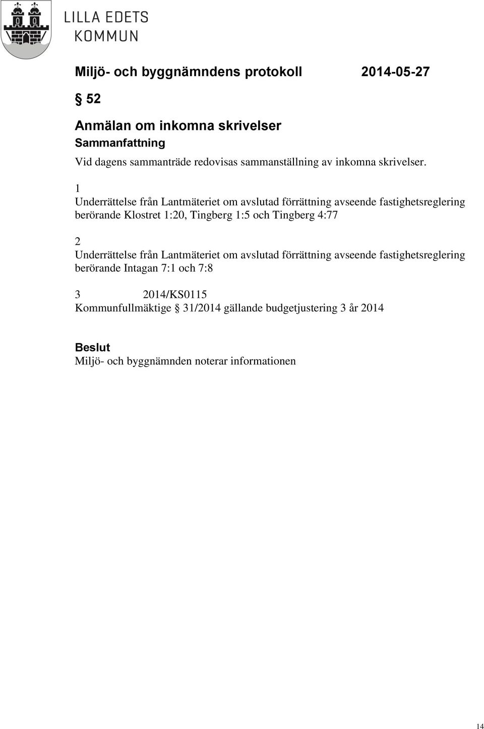 1:5 och Tingberg 4:77 2 Underrättelse från Lantmäteriet om avslutad förrättning avseende fastighetsreglering berörande