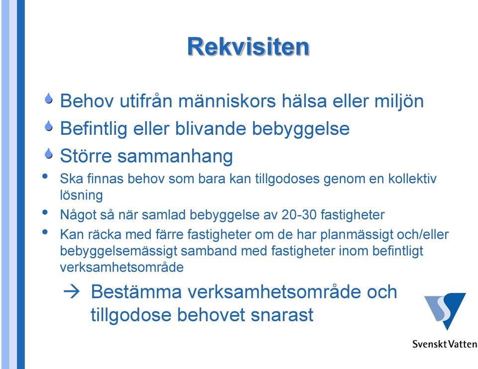 bebyggelse av 20-30 fastigheter Kan räcka med färre fastigheter om de har planmässigt och/eller