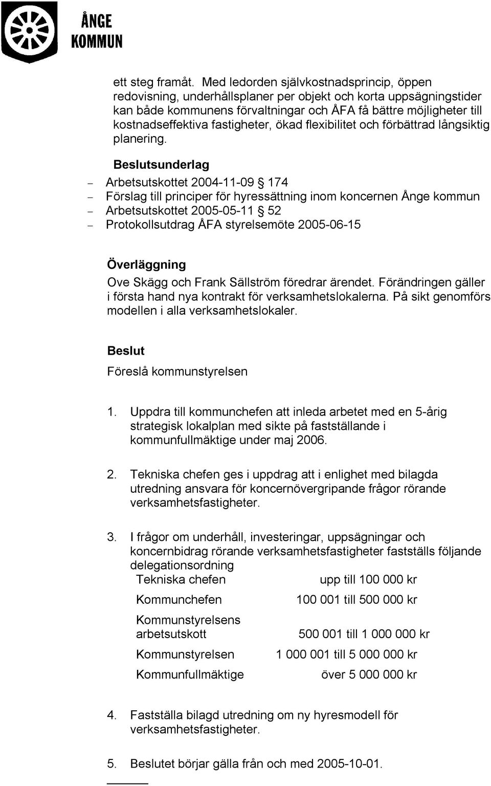 fastigheter, ökad flexibilitet och förbättrad långsiktig planering.