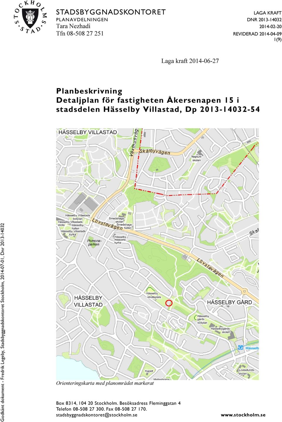 Hässelby Villastad, Dp 2013-14032-54 Orienteringskarta med planområdet markerat Box 8314, 104 20 Stockholm.