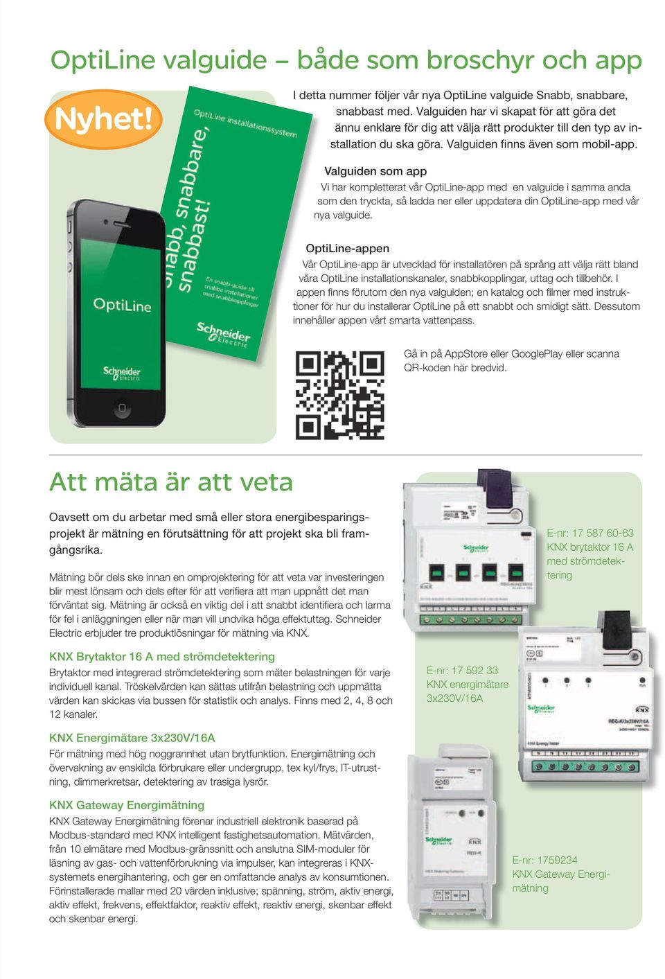 Valguiden som app Vi har kompletterat vår OptiLine-app med en valguide i samma anda som den tryckta, så ladda ner eller uppdatera din OptiLine-app med vår nya valguide.