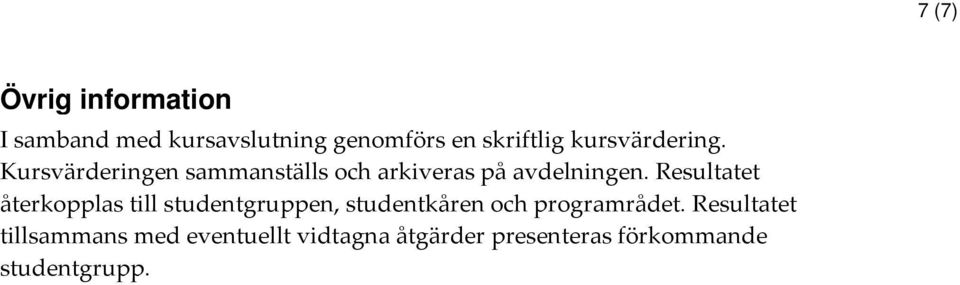 Resultatet återkopplas till studentgruppen, studentkåren och programrådet.