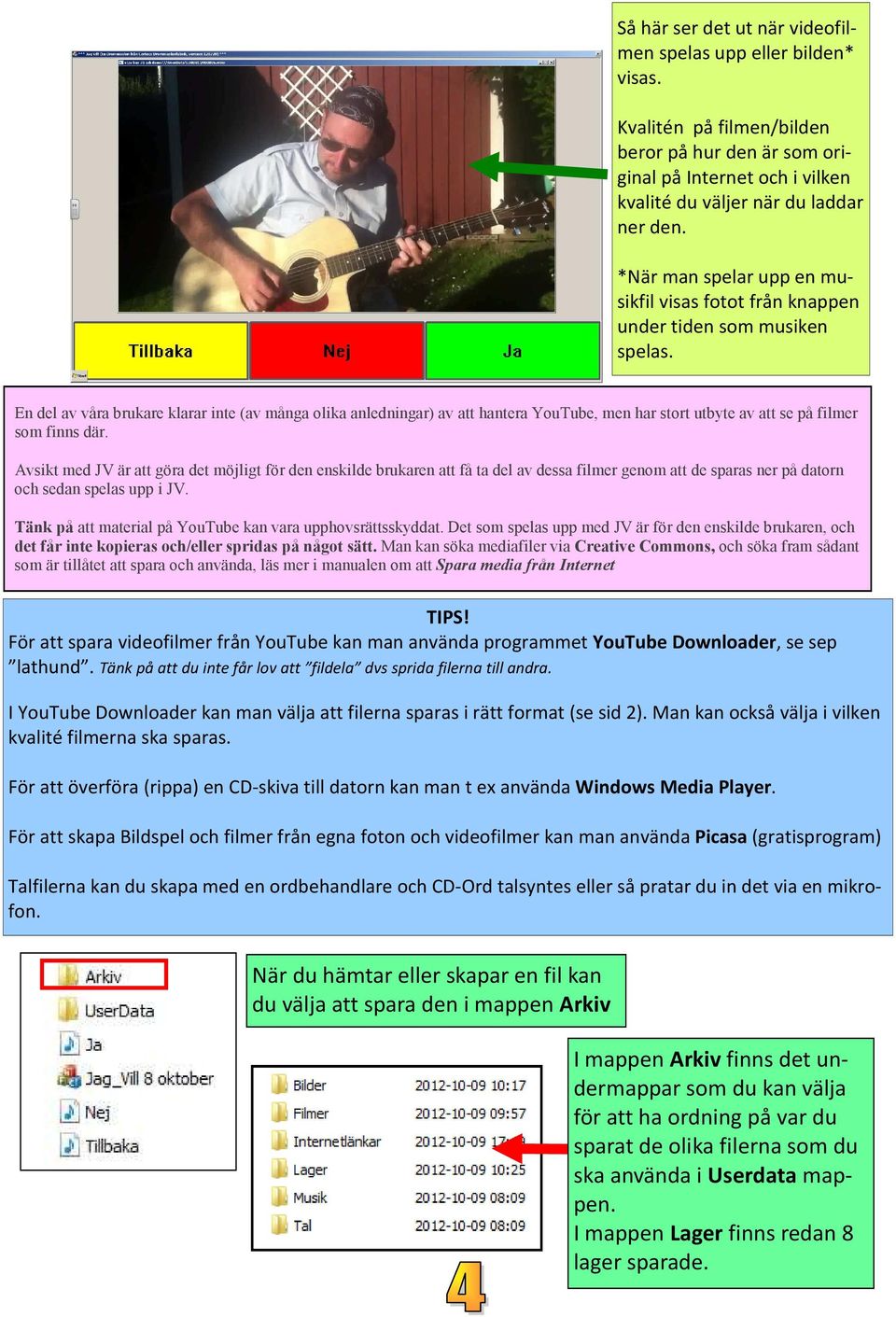 En del av våra brukare klarar inte (av många olika anledningar) av att hantera YouTube, men har stort utbyte av att se på filmer som finns där.