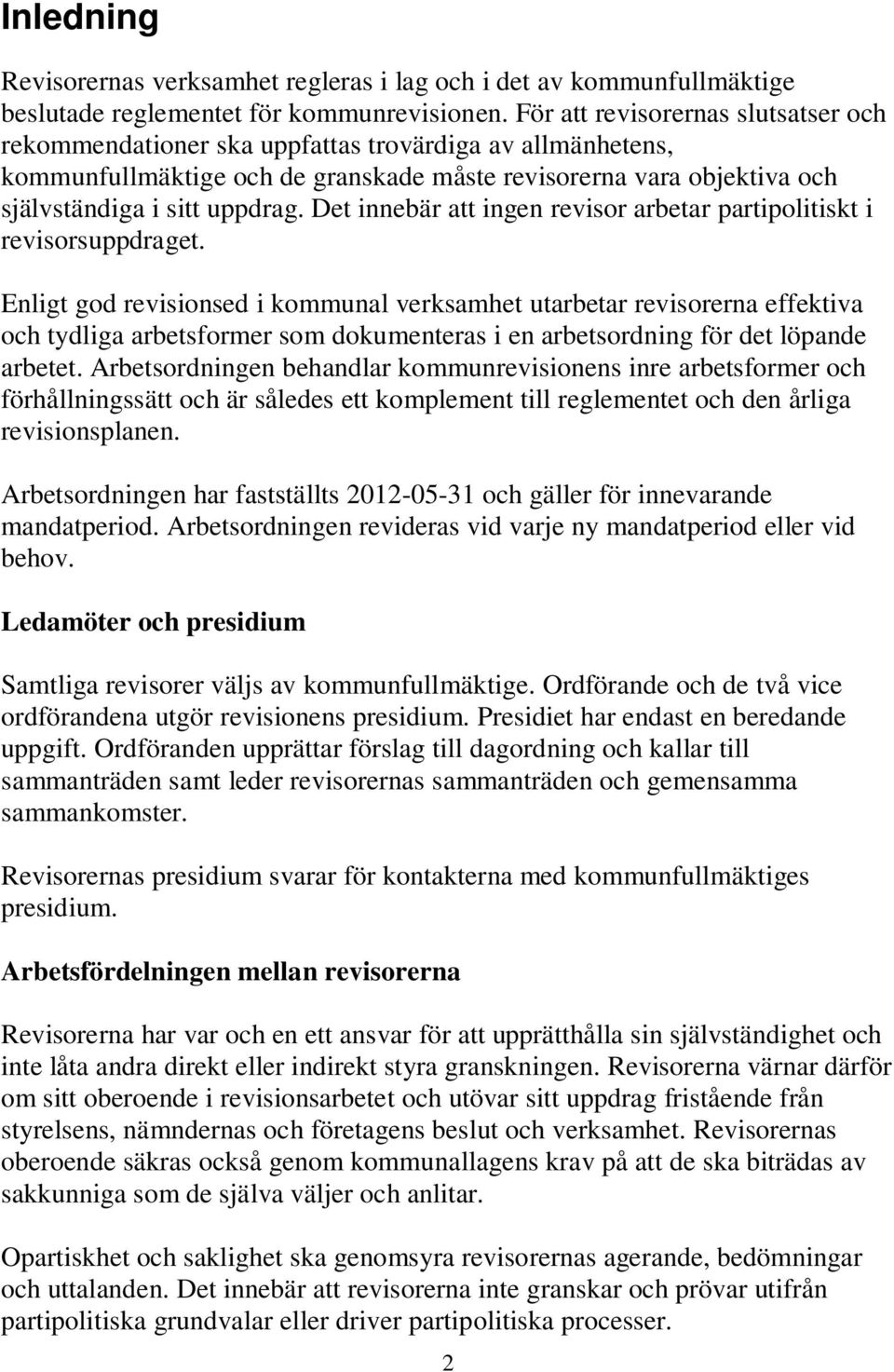 Det innebär att ingen revisor arbetar partipolitiskt i revisorsuppdraget.