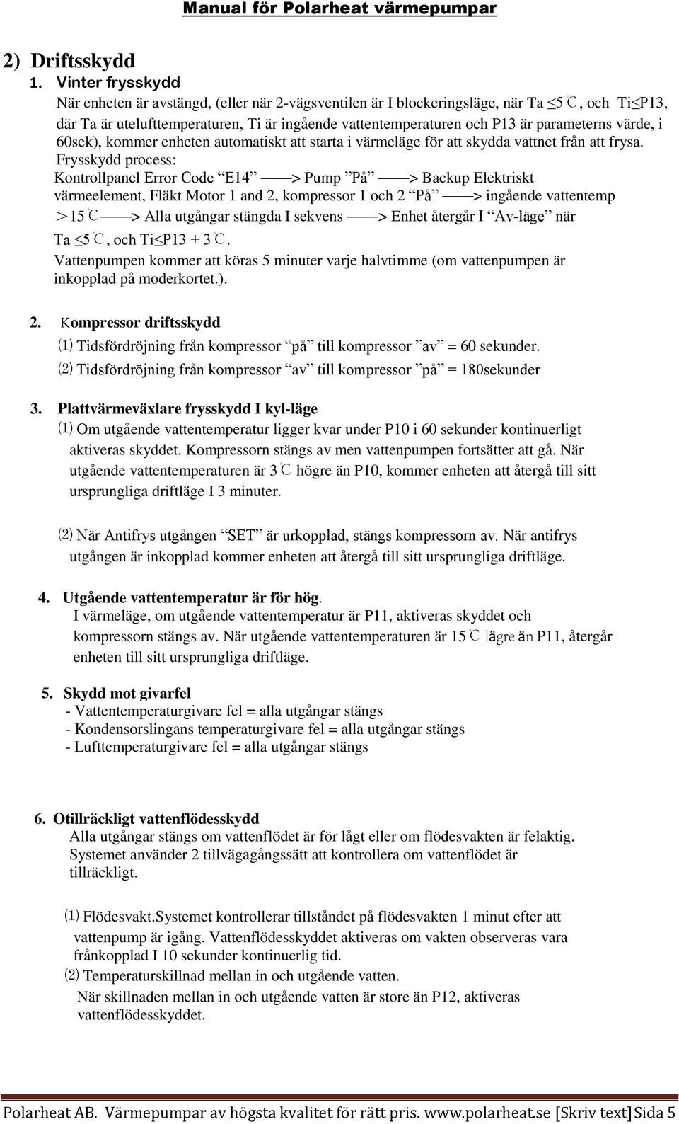 värde, i 60sek), kommer enheten automatiskt att starta i värmeläge för att skydda vattnet från att frysa.