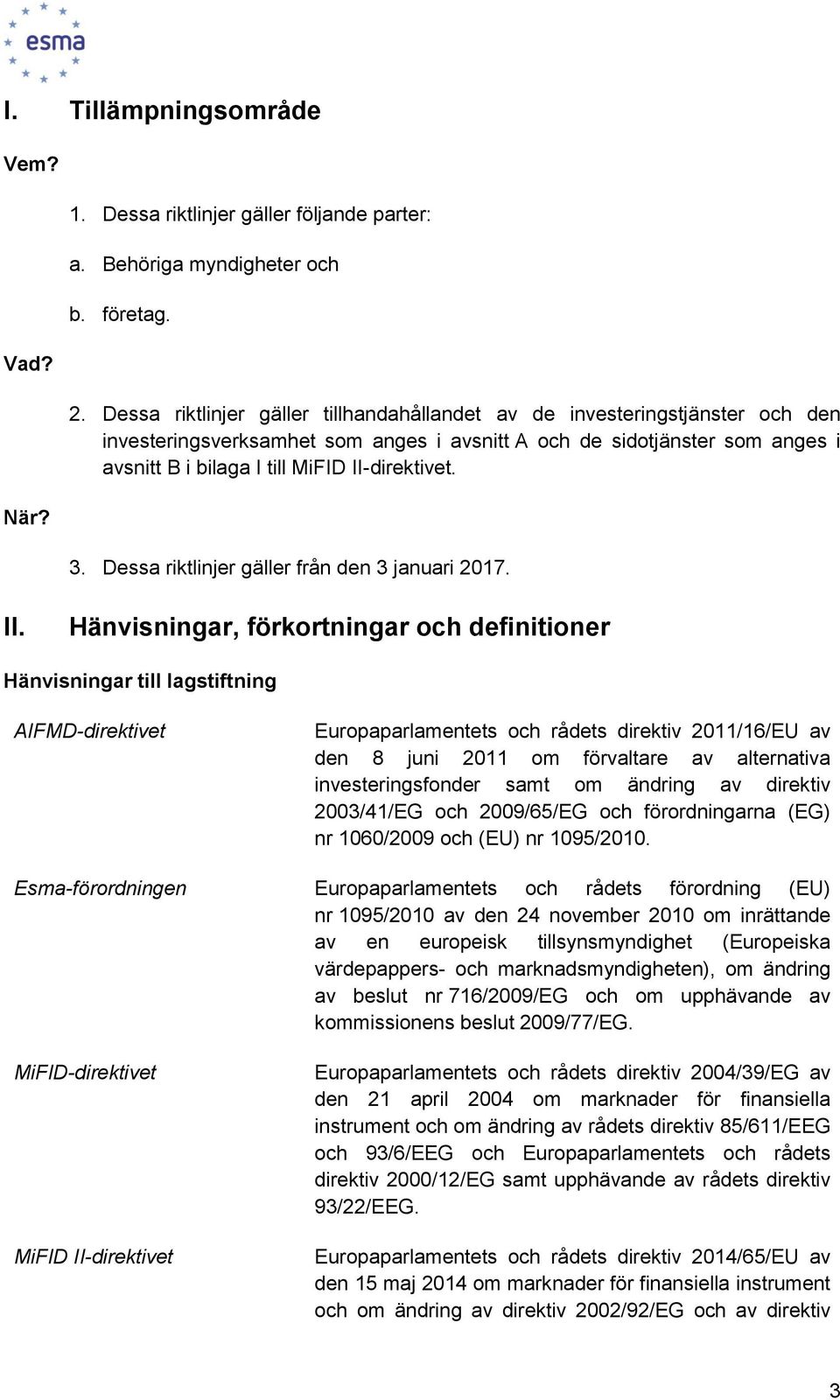 II-direktivet. 3. Dessa riktlinjer gäller från den 3 januari 2017. II.