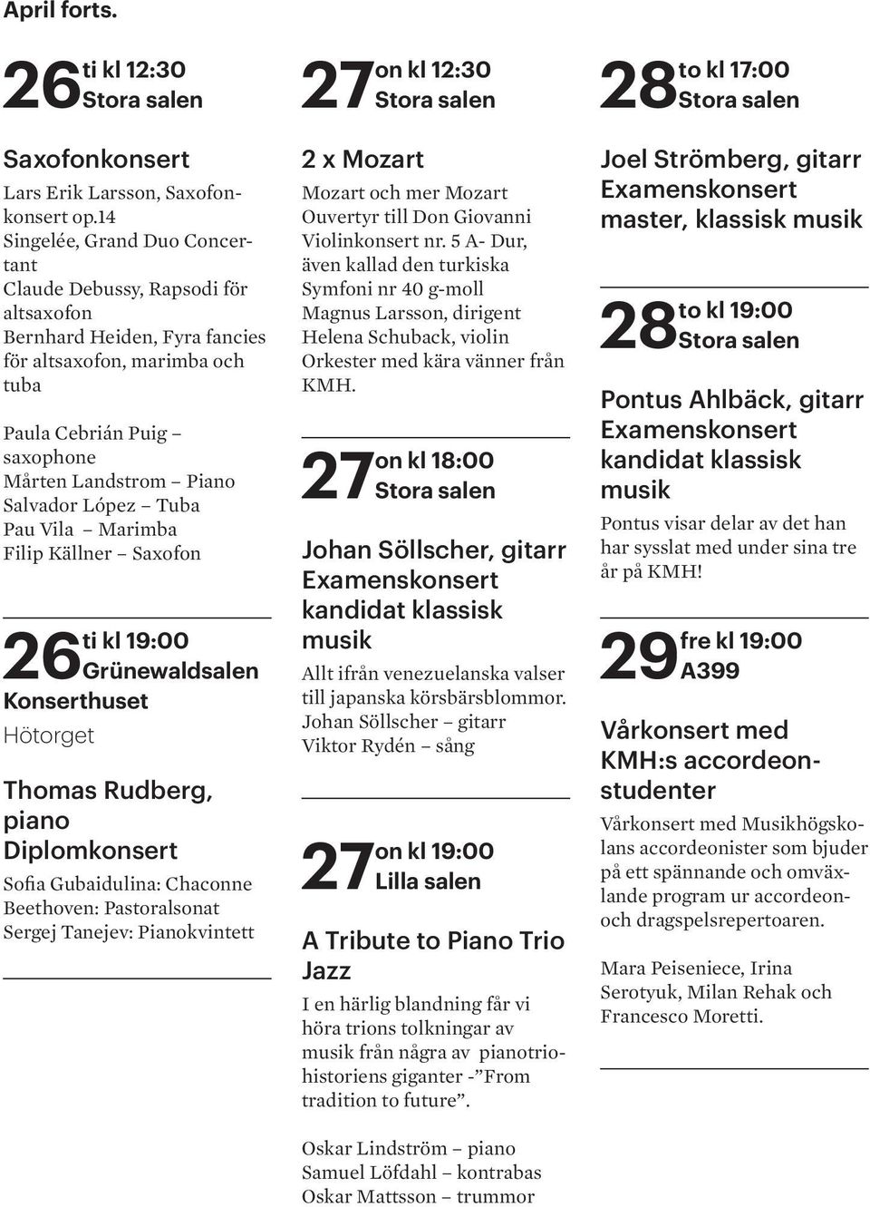 López Tuba Pau Vila Marimba Filip Källner Saxofon 26 Grünewaldsalen Konserthuset Hötorget Thomas Rudberg, piano Diplomkonsert Sofia Gubaidulina: Chaconne Beethoven: Pastoralsonat Sergej Tanejev: