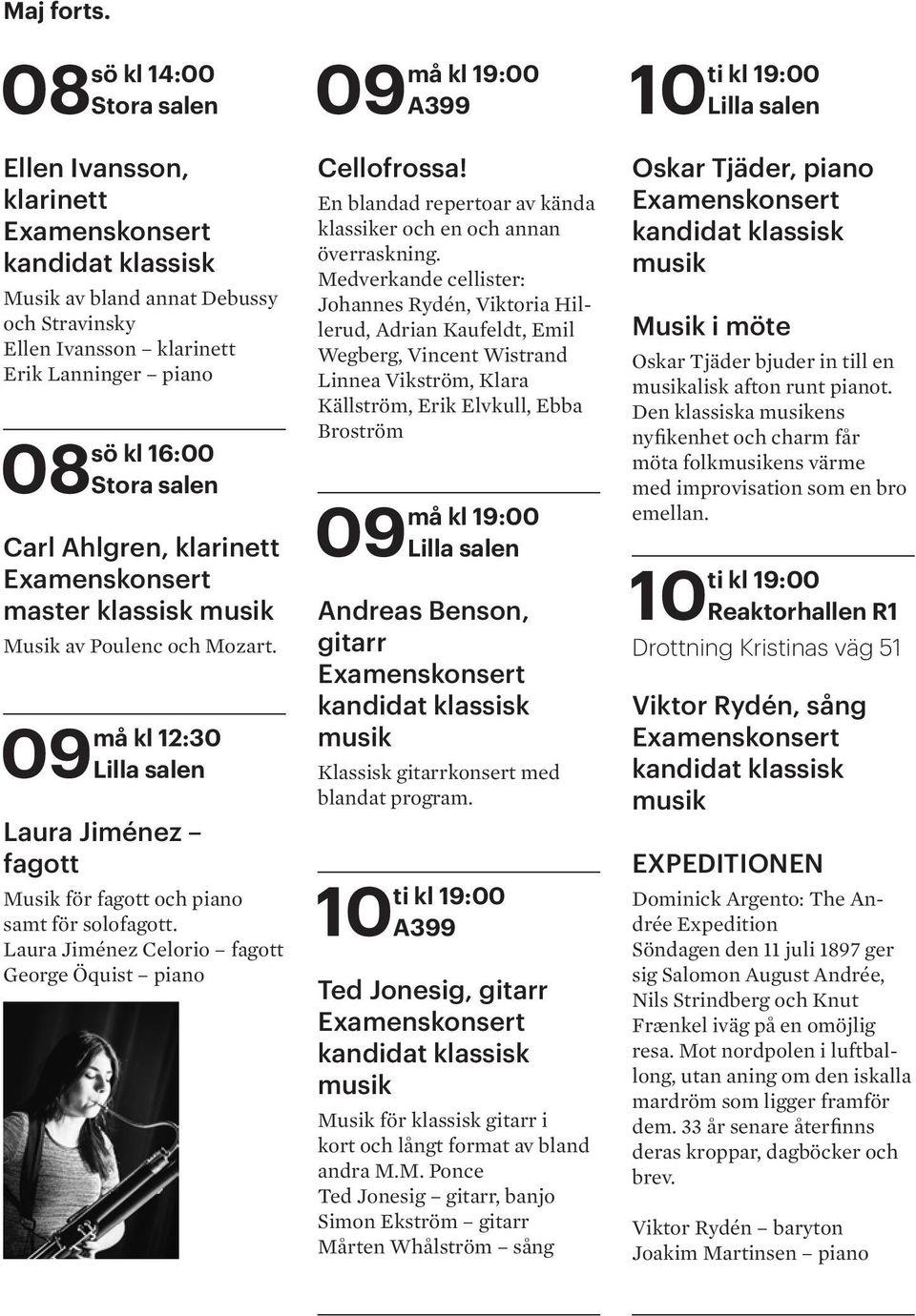 master klassisk Musik av Poulenc och Mozart. må kl 12:30 09 Lilla salen Laura Jiménez fagott Musik för fagott och piano samt för solofagott.