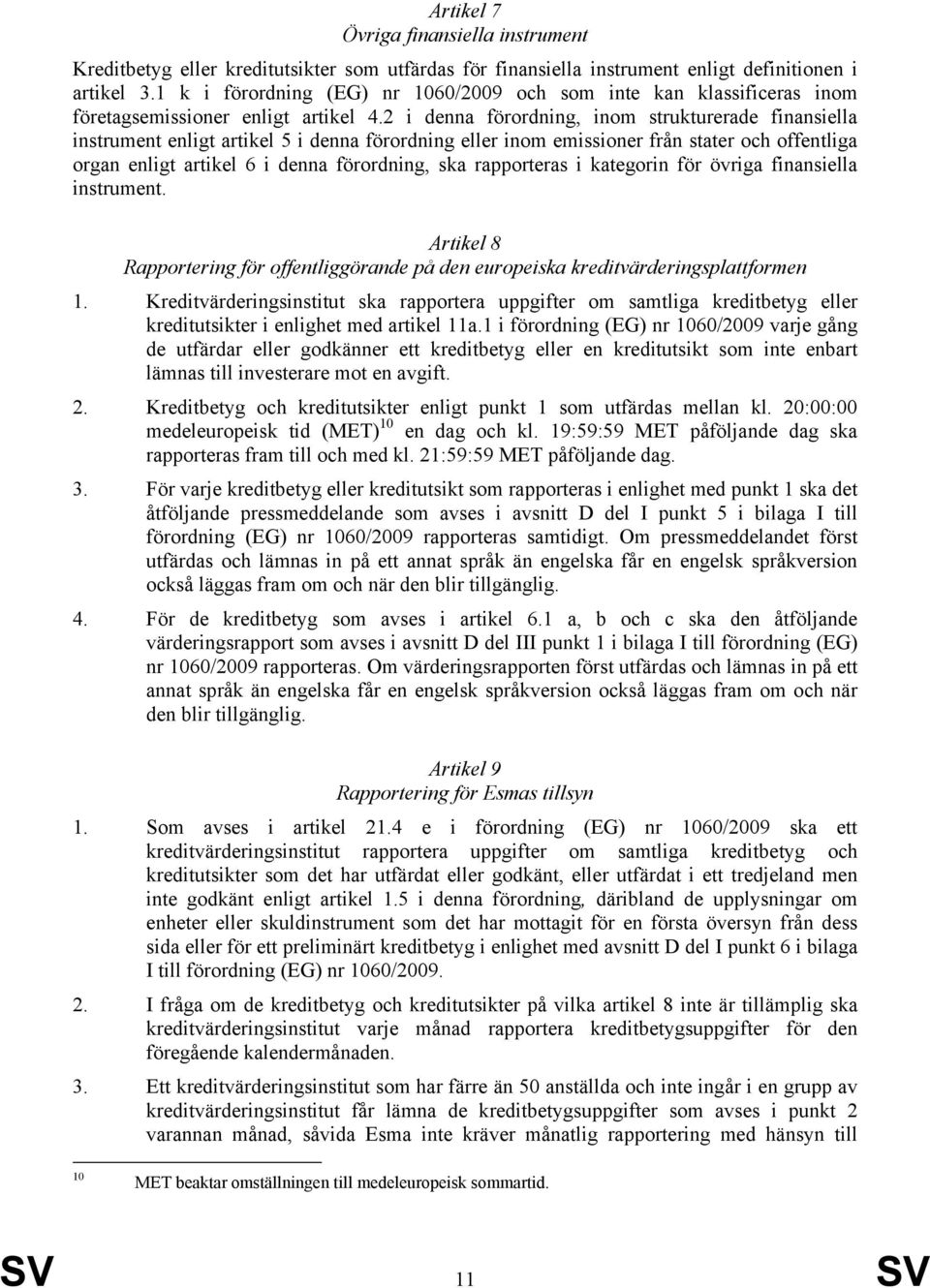 2 i denna förordning, inom strukturerade finansiella instrument enligt artikel 5 i denna förordning eller inom emissioner från stater och offentliga organ enligt artikel 6 i denna förordning, ska