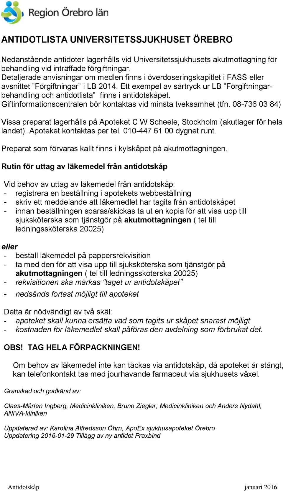 Ett exempel av särtryck ur LB Förgiftningarbehandling och antidotlista finns i antidotskåpet. Giftinformationscentralen bör kontaktas vid minsta tveksamhet (tfn.
