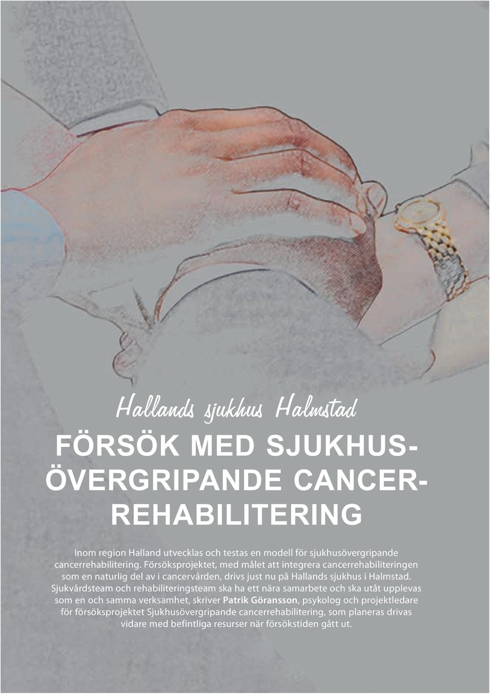Försöksprojektet, med målet att integrera cancerrehabiliteringen som en naturlig del av i cancervården, drivs just nu på Hallands sjukhus i Halmstad.