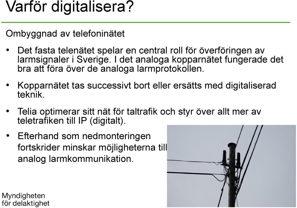 I det analoga kopparnätet fungerade det bra att föra över de analoga larmprotokollen.