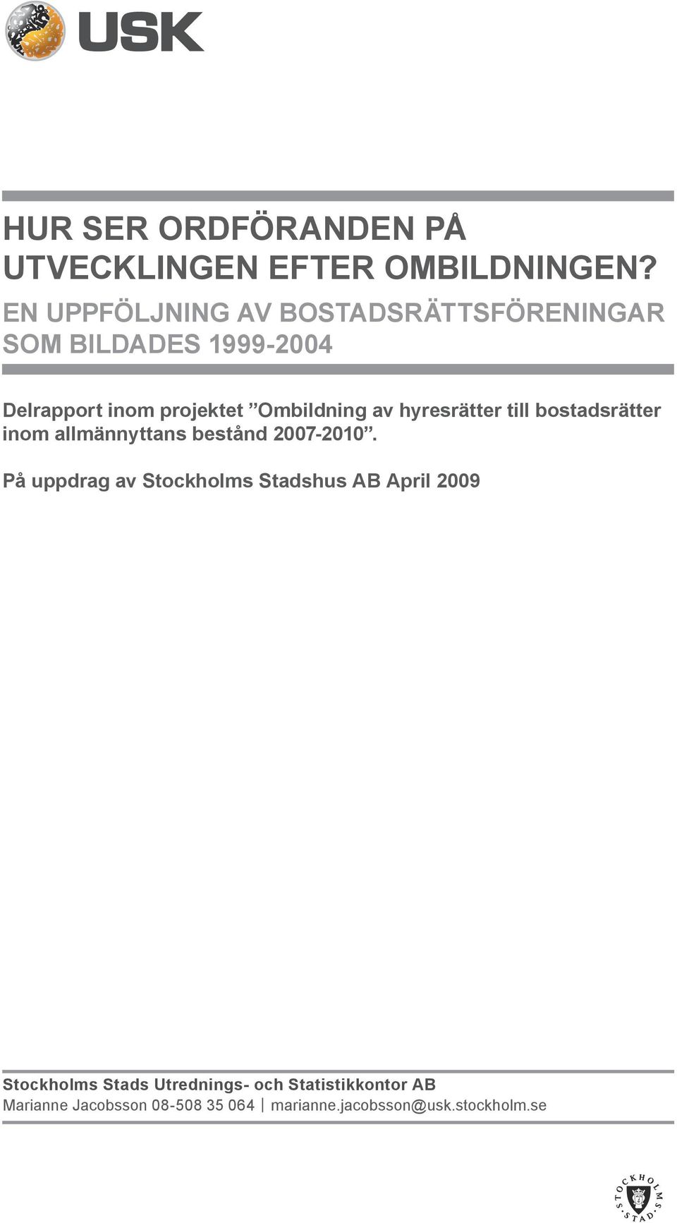 Ombildning av hyresrätter till bstadsrätter inm allmännyttans bestånd 2007-2010.