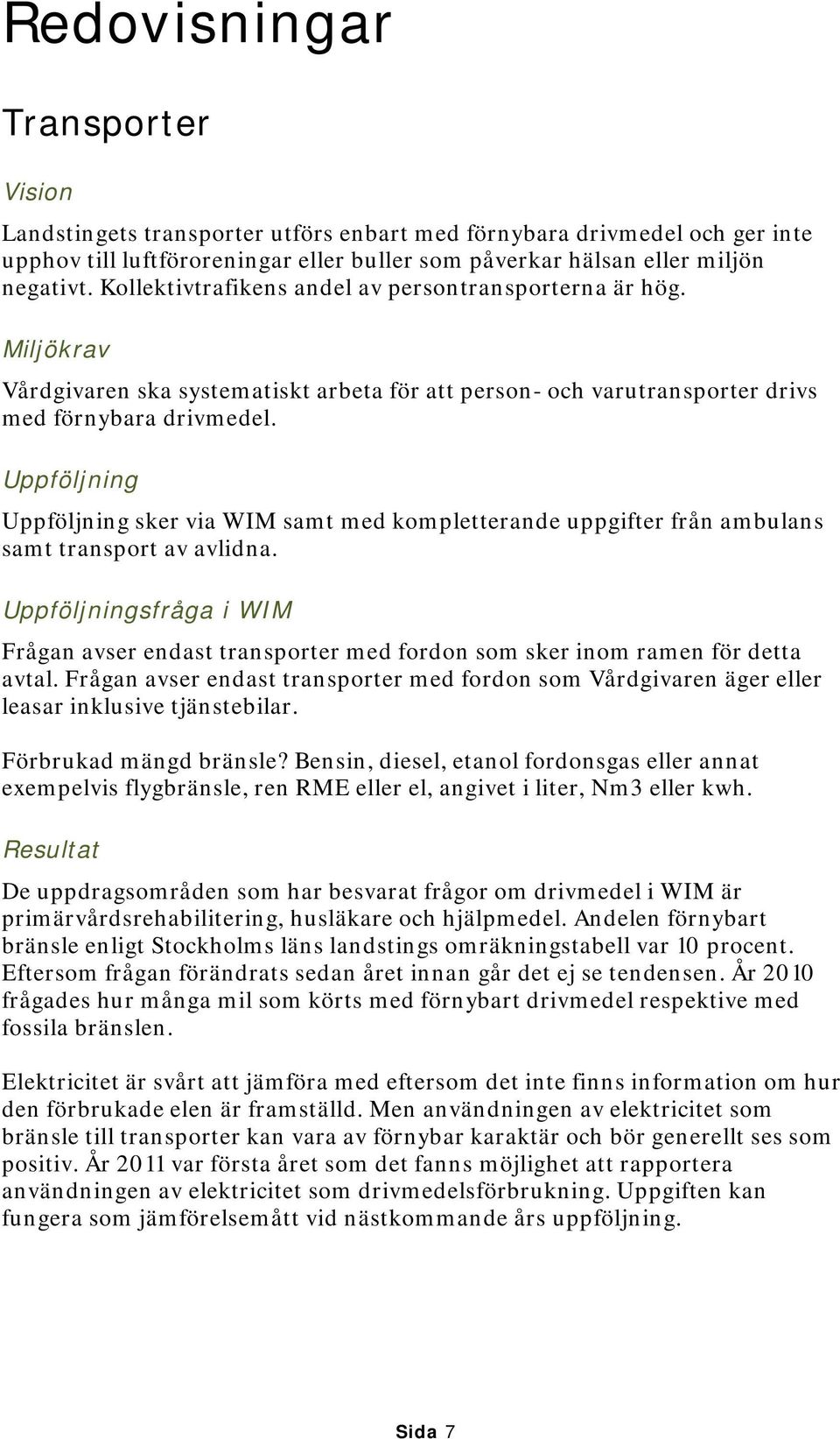 Uppföljning Uppföljning sker via WIM samt med kompletterande uppgifter från ambulans samt transport av avlidna.