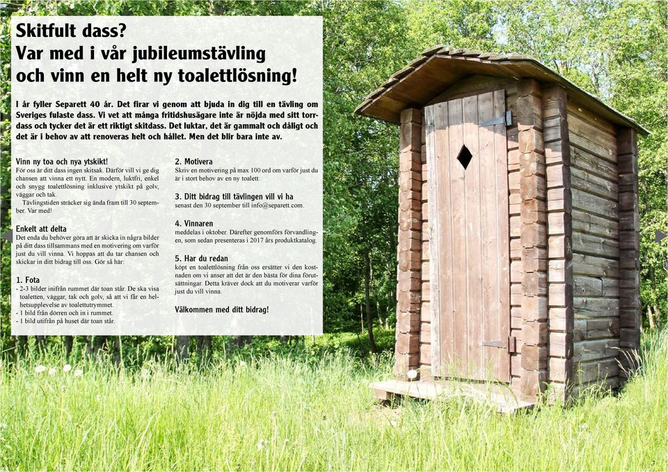 Men det blir bara inte av. Vinn ny toa och nya ytskikt! För oss är ditt dass ingen skitsak. Därför vill vi ge dig chansen att vinna ett nytt.
