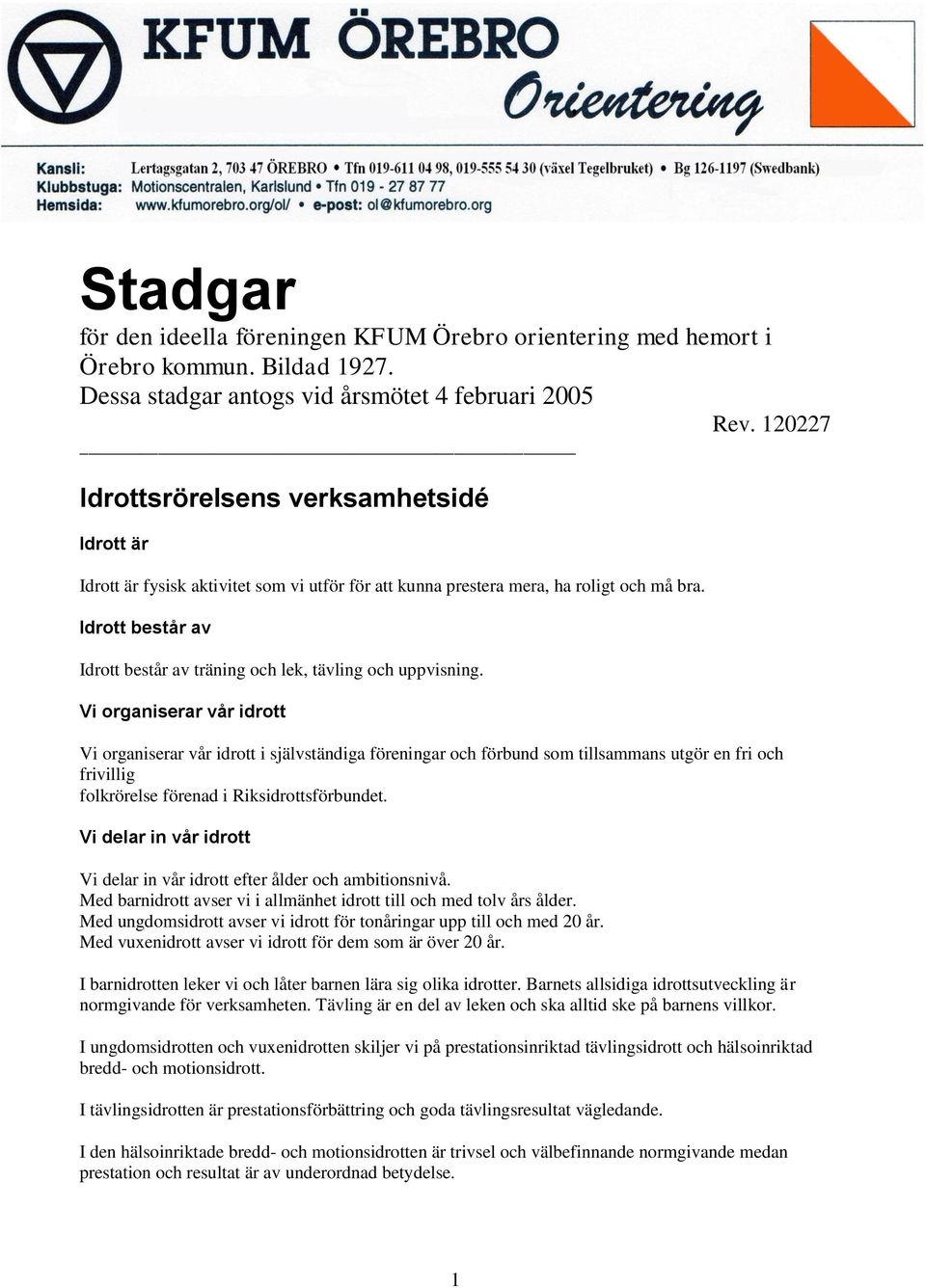 Idrott består av Idrott består av träning och lek, tävling och uppvisning.