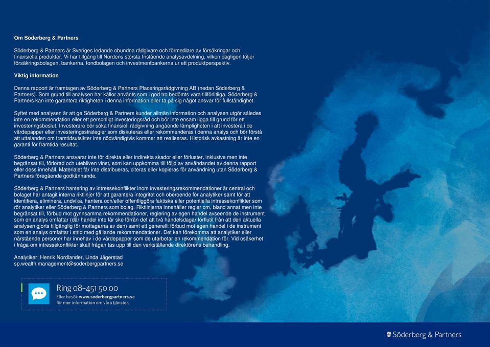 Viktig information Denna rapport är framtagen av Söderberg & Partners Placeringsrådgivning AB (nedan Söderberg & Partners).