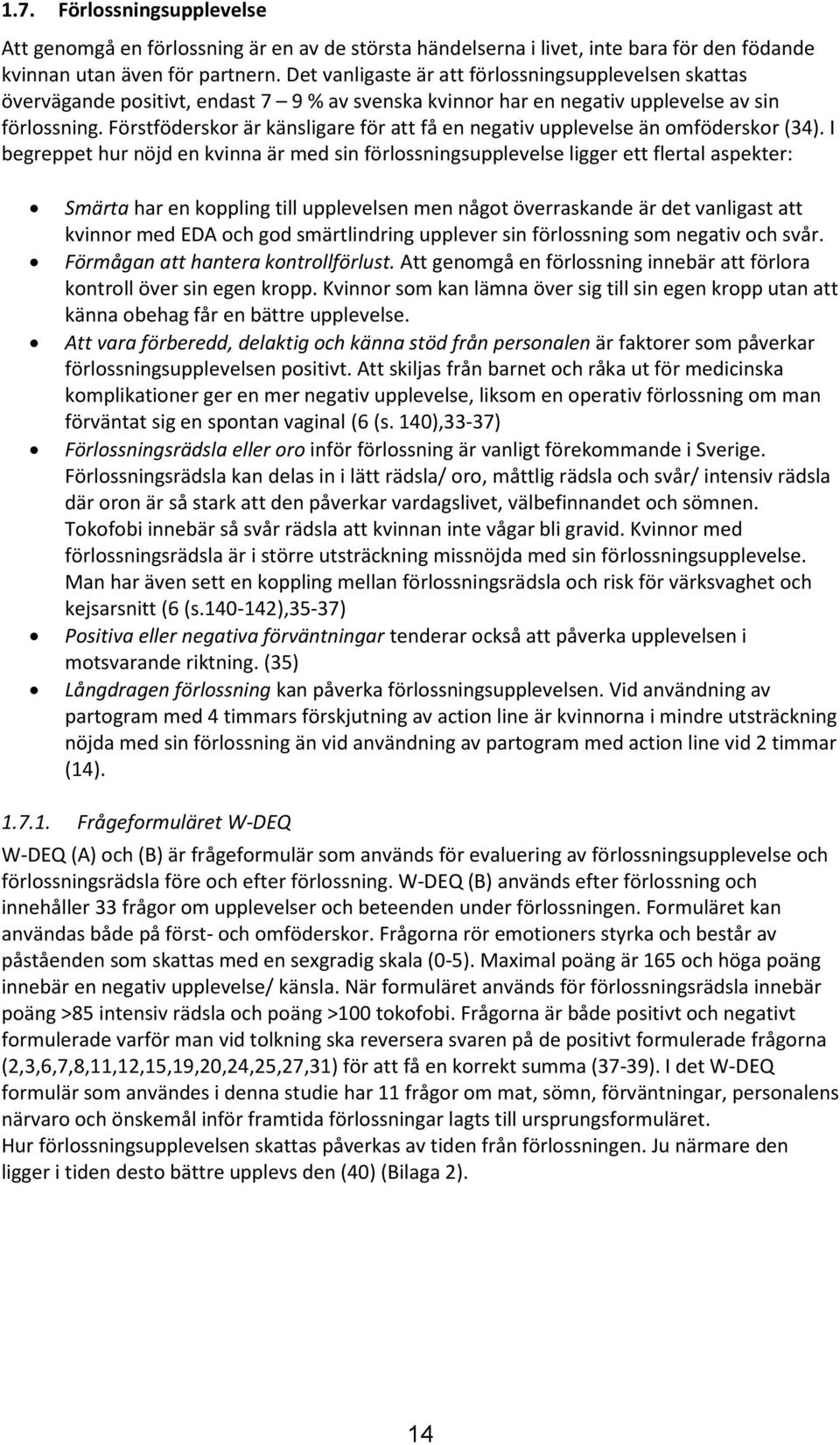 Förstföderskor är känsligare för att få en negativ upplevelse än omföderskor (34).