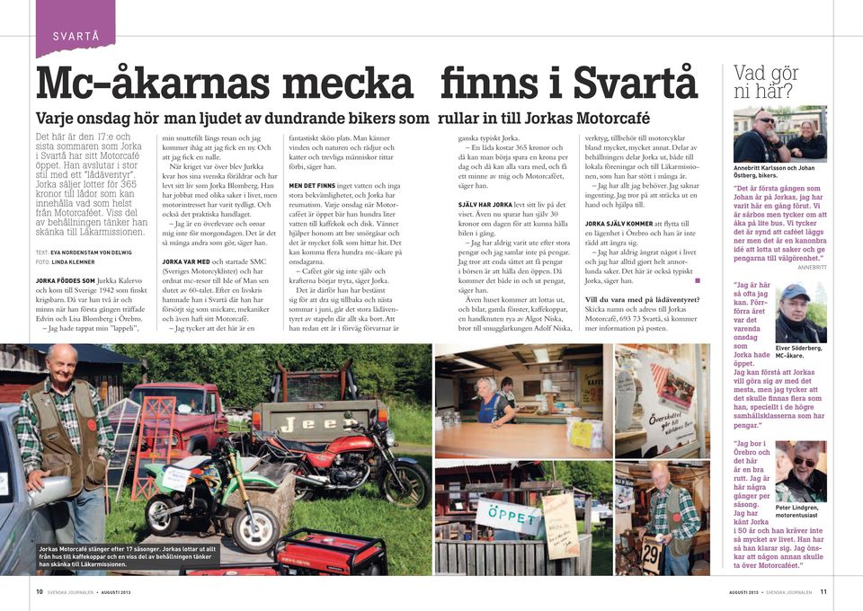 Jorka säjer otter för 365 kronor ti ådor som kan innehåa vad som hest från Motorcaféet. Viss de av behåningen tänker han skänka ti Läkarmissionen.