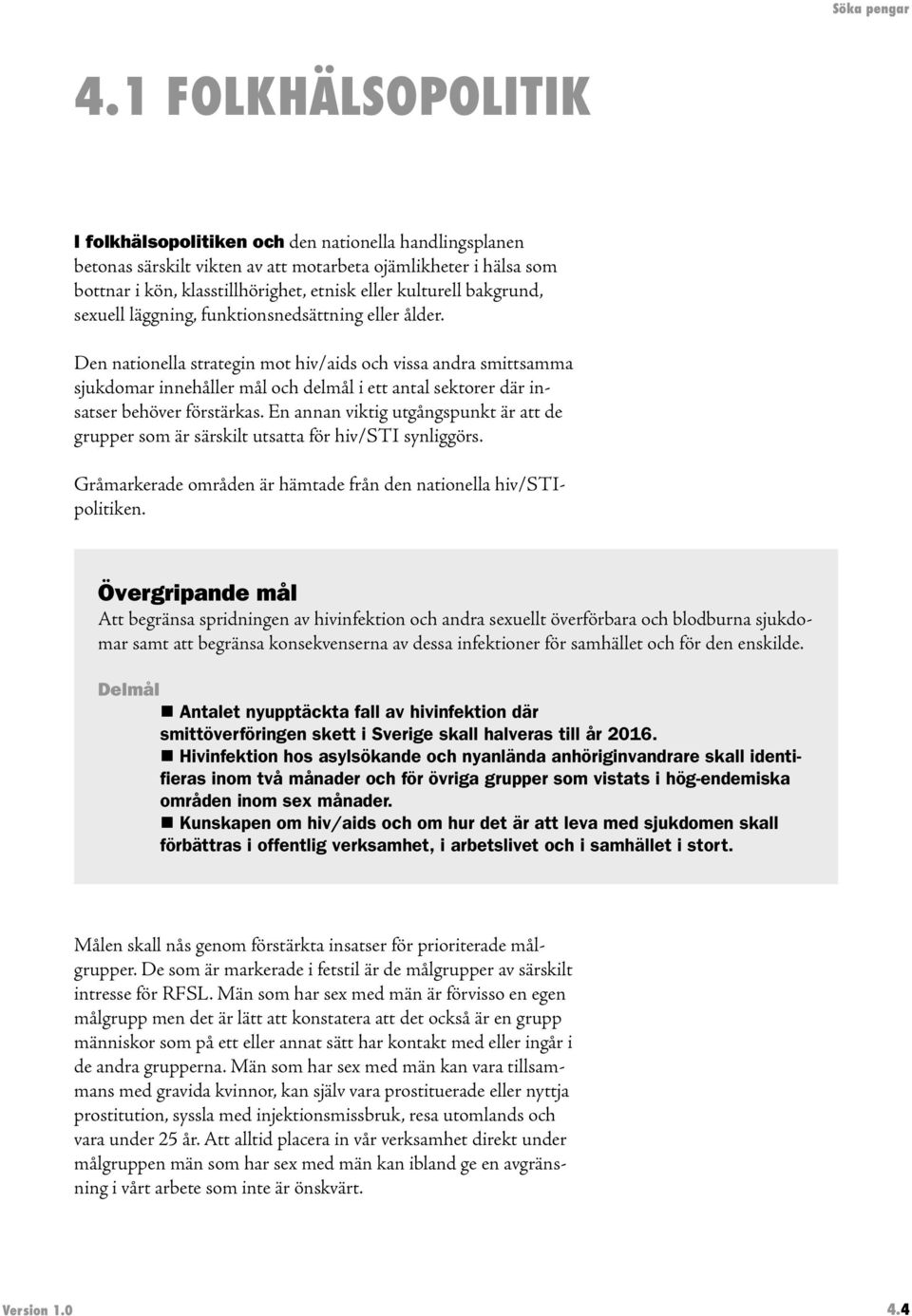 Den nationella strategin mot hiv/aids och vissa andra smittsamma sjukdomar innehåller mål och delmål i ett antal sektorer där insatser behöver förstärkas.
