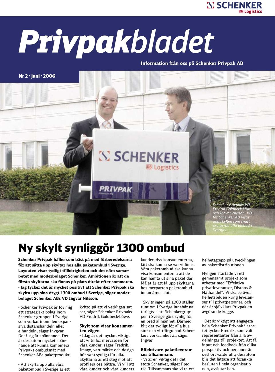 Ny skylt synliggör 1300 ombud Schenker Privpak håller som bäst på med förberedelserna för att sätta upp skyltar hos alla paketombud i Sverige.