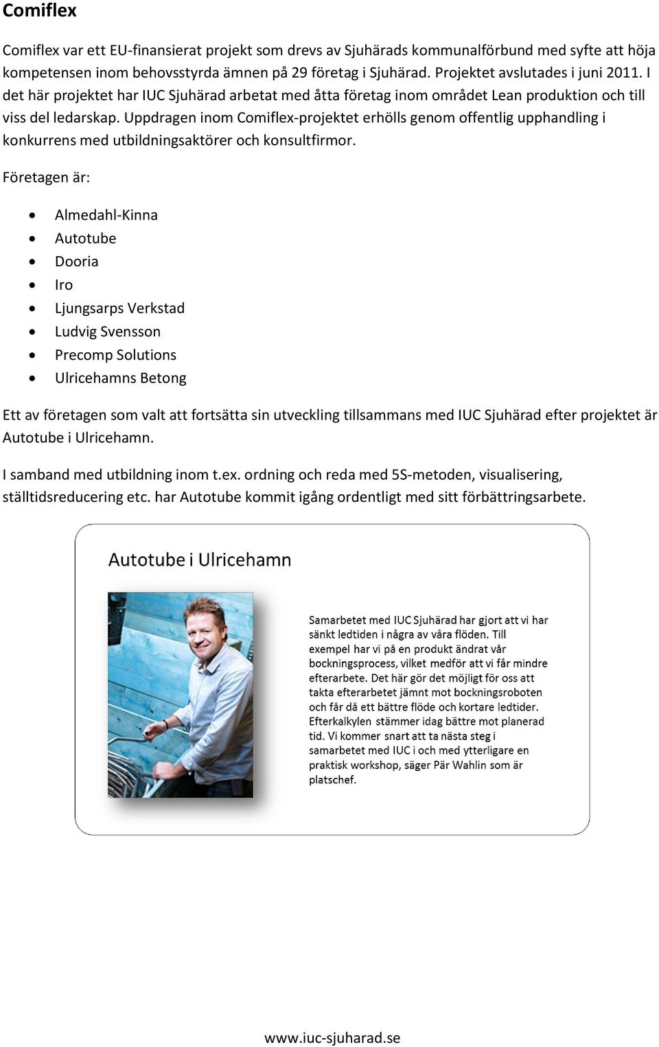 Uppdragen inom Comiflex-projektet erhölls genom offentlig upphandling i konkurrens med utbildningsaktörer och konsultfirmor.