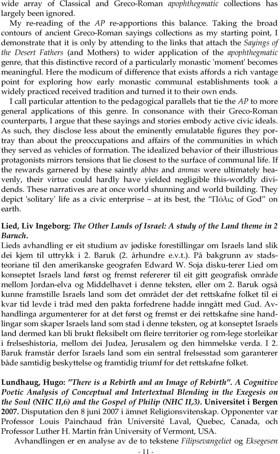 Mothers) to wider application of the apophthegmatic genre, that this distinctive record of a particularly monastic 'moment' becomes meaningful.