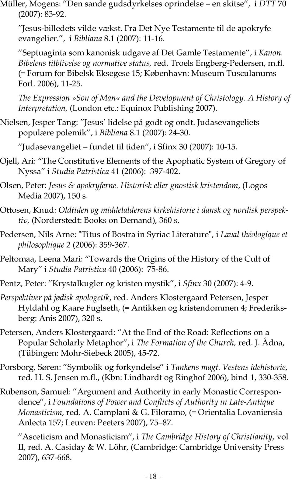 (= Forum for Bibelsk Eksegese 15; København: Museum Tusculanums Forl. 2006), 11-25. The Expression»Son of Man«and the Development of Christology. A History of Interpretation, (London etc.