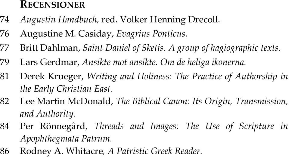 81 Derek Krueger, Writing and Holiness: The Practice of Authorship in the Early Christian East.