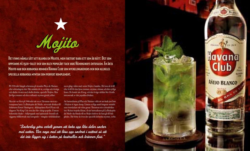 På 1920-talet hängde arbetarna på stranden Playa de Mariano efter arbetsdagens slut. Där andades de ut, svettiga och törstiga och släckte törsten med iskalla drinkar, speciellt Mojitos.