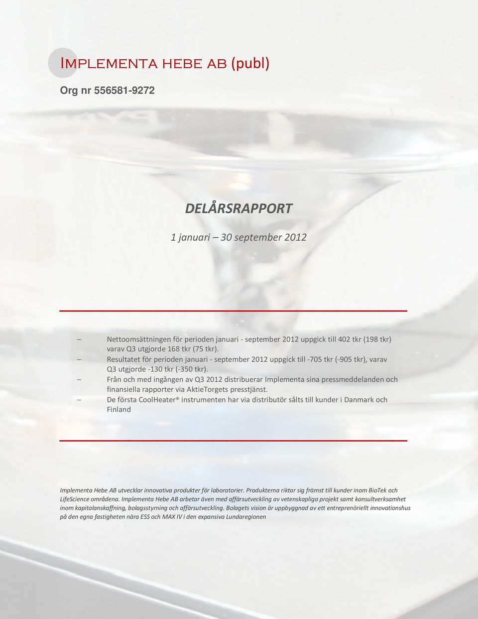 Från och med ingången av Q3 distribuerar Implementa sina pressmeddelanden och finansiella rapporter via AktieTorgets presstjänst.