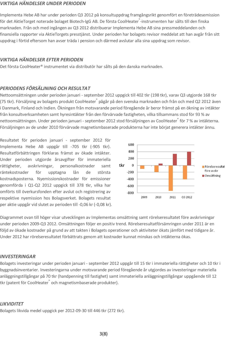 Från och med ingången av Q3 distribuerar Implementa Hebe AB sina pressmeddelanden och finansiella rapporter via AktieTorgets presstjänst.