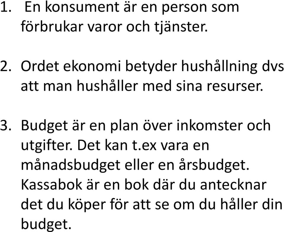 Budget är en plan över inkomster och utgifter. Det kan t.