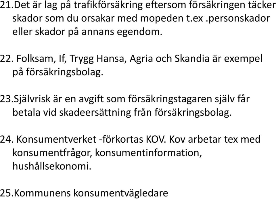 Folksam, If, Trygg Hansa, Agria och Skandia är exempel på försäkringsbolag. 23.