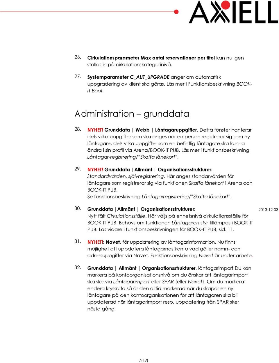 Detta fönster hanterar dels vilka uppgifter som ska anges när en person registrerar sig som ny låntagare, dels vilka uppgifter som en befintlig låntagare ska kunna ändra i sin profil via