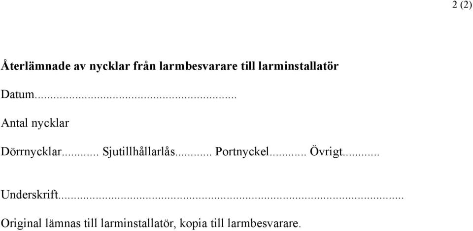 .. Sjutillhållarlås... Portnyckel... Övrigt... Underskrift.