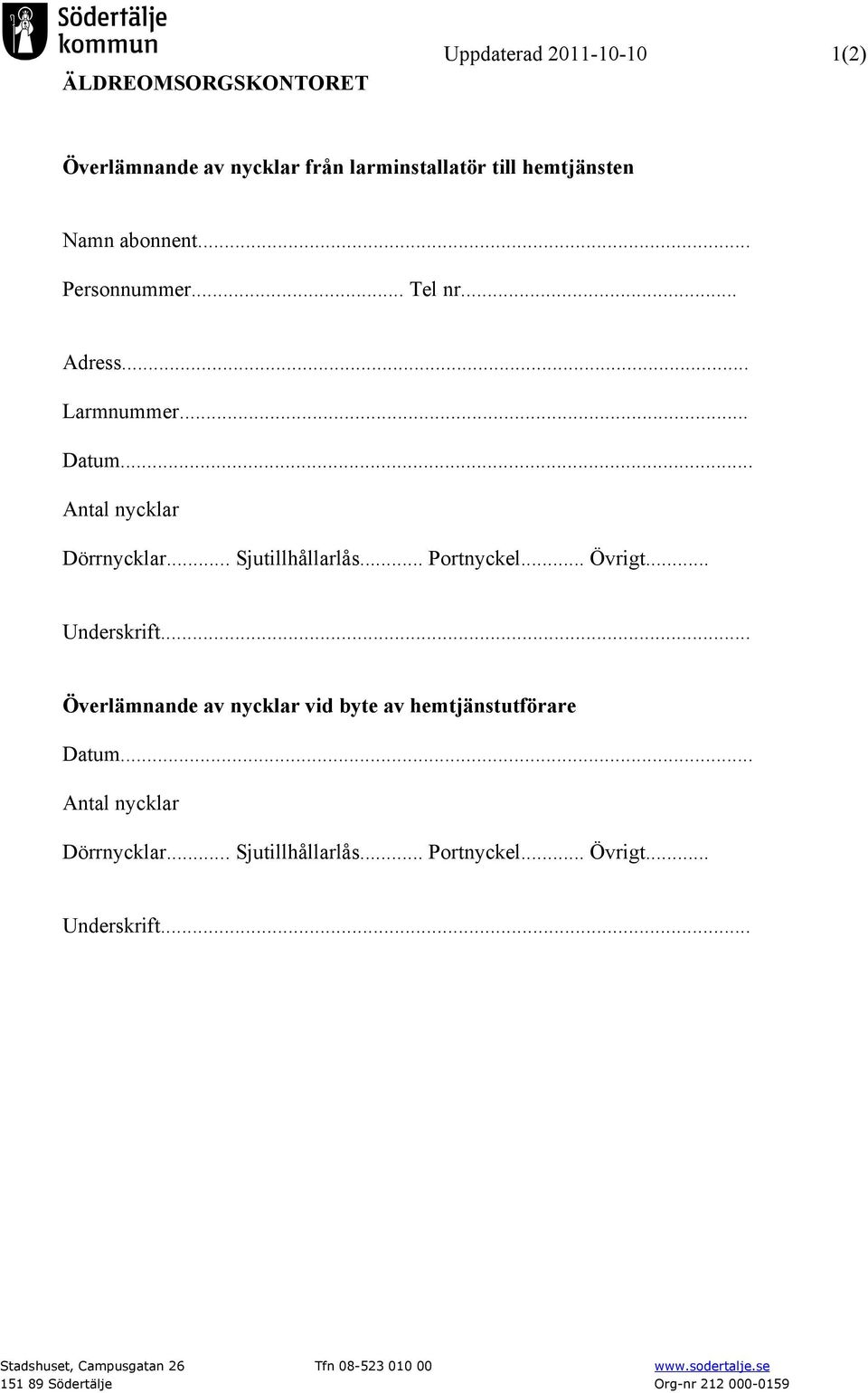 .. Underskrift... Överlämnande av nycklar vid byte av hemtjänstutförare Datum... Antal nycklar Dörrnycklar... Sjutillhållarlås.
