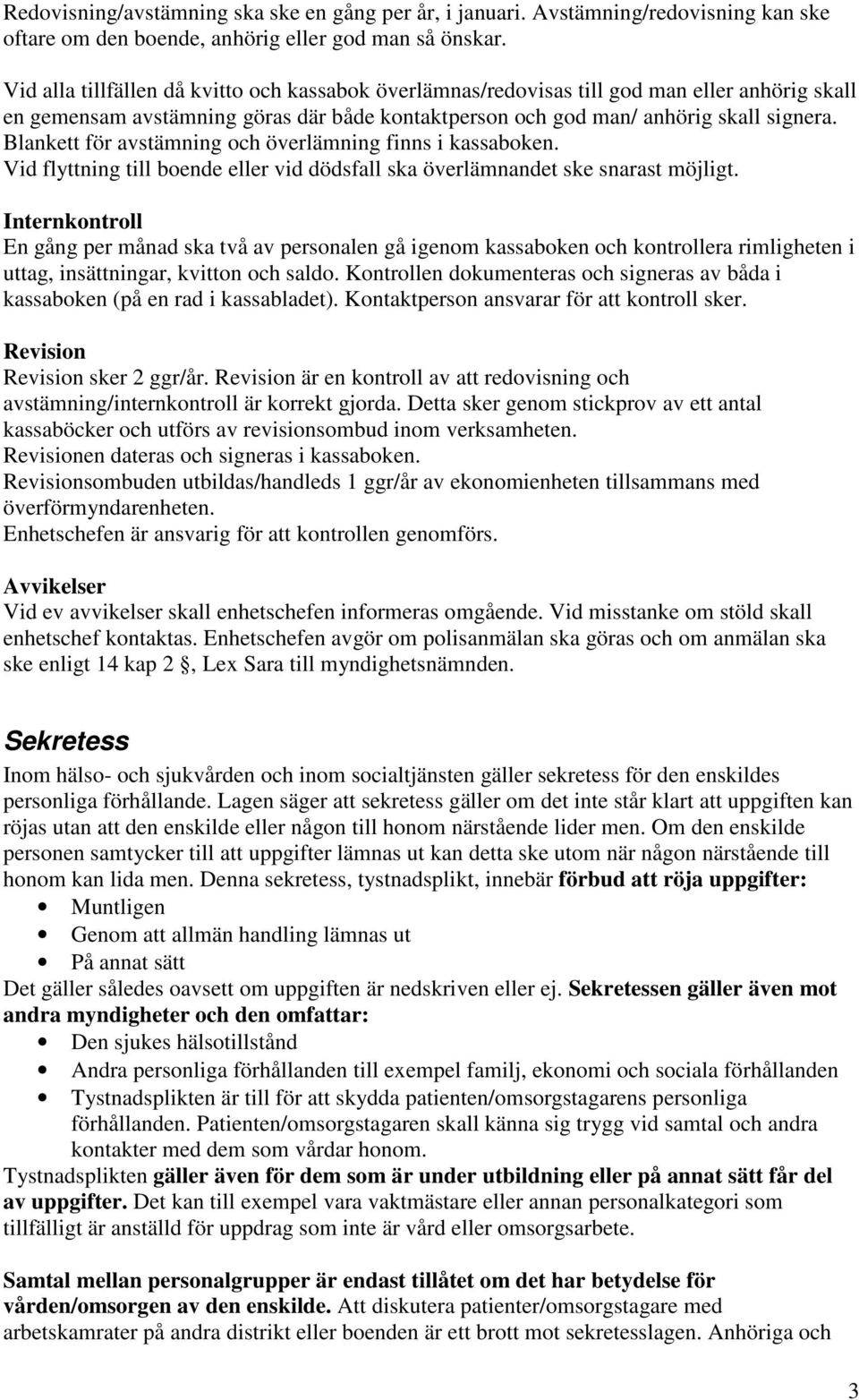 Blankett för avstämning och överlämning finns i kassaboken. Vid flyttning till boende eller vid dödsfall ska överlämnandet ske snarast möjligt.