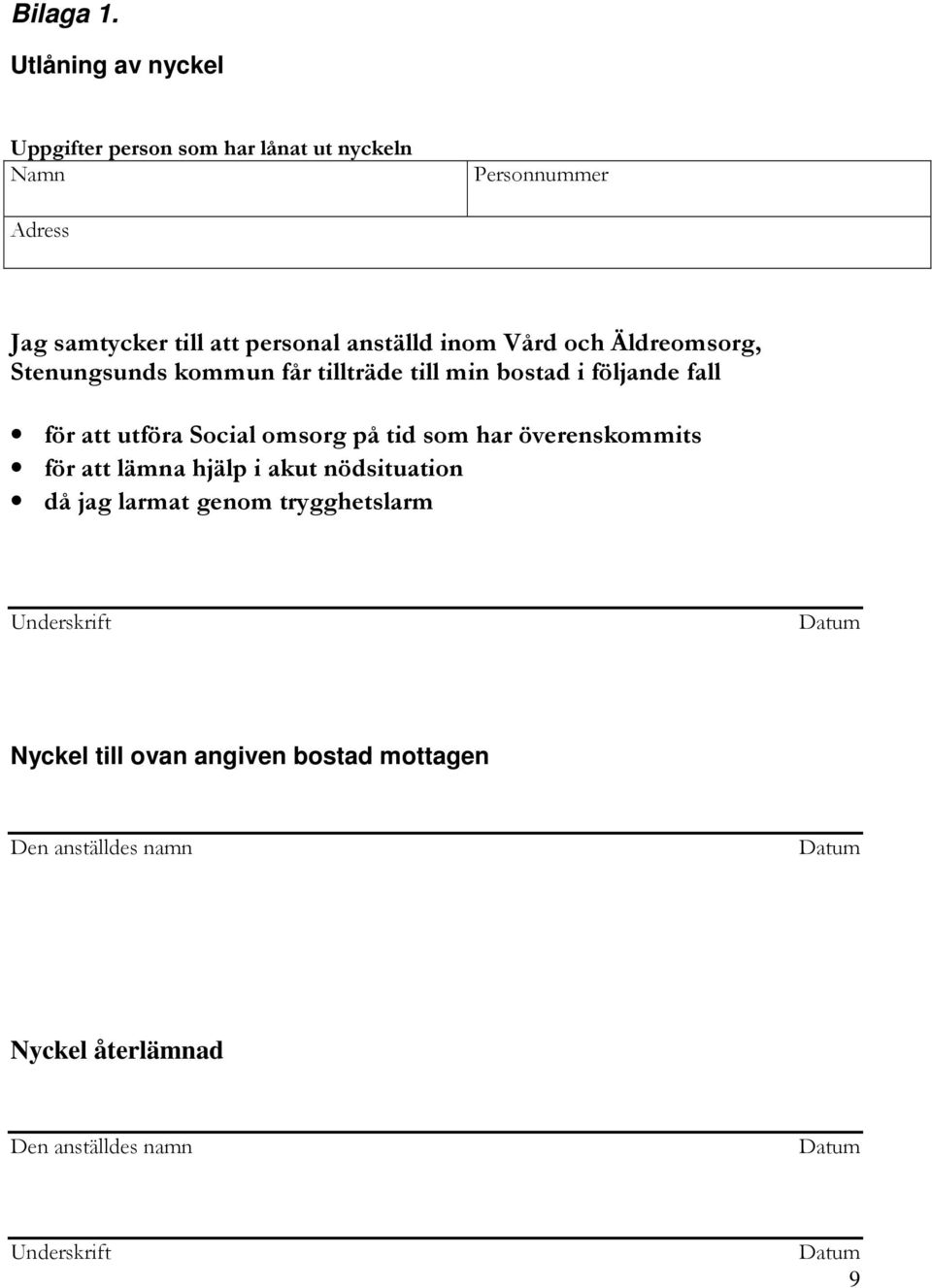 inom Vård och Äldreomsorg, Stenungsunds kommun får tillträde till min bostad i följande fall för att utföra Social omsorg på