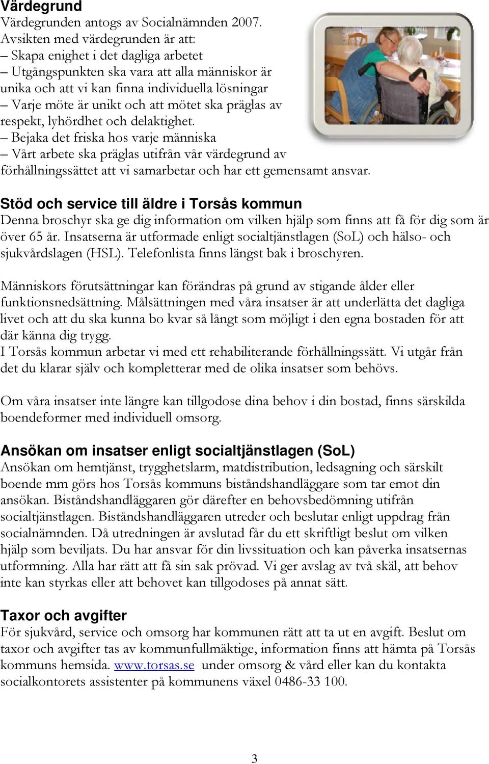 ska präglas av respekt, lyhördhet och delaktighet.