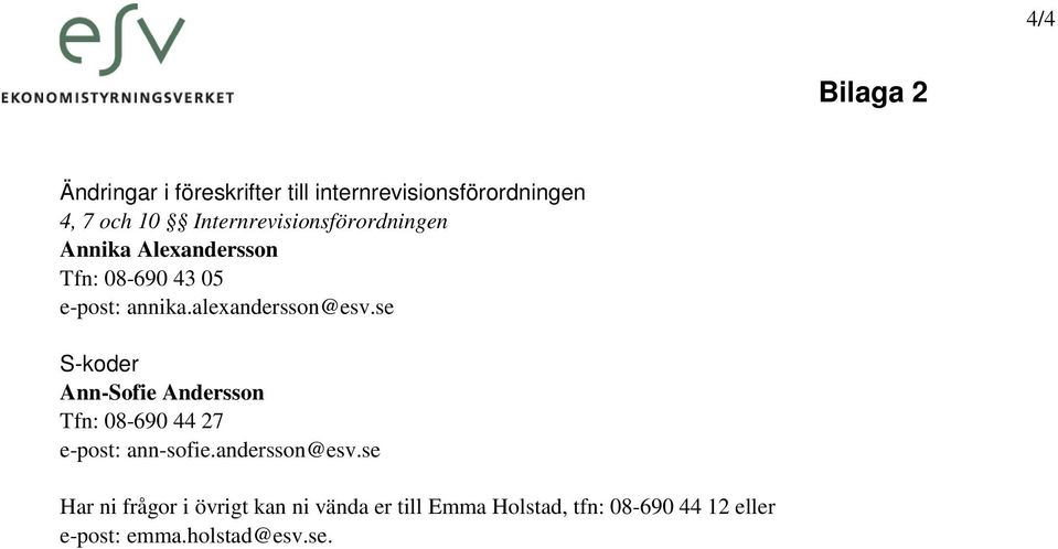 alexandersson@esv.se S-koder Ann-Sofie Andersson Tfn: 08-690 44 27 e-post: ann-sofie.