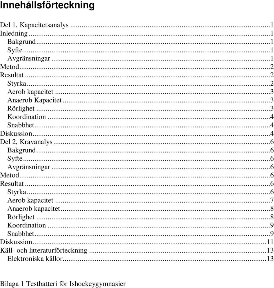 ..6 Syfte...6 Avgränsningar...6 Metod...6 Resultat...6 Styrka...6 Aerob kapacitet...7 Anaerob kapacitet...8 Rörlighet...8 Koordination.