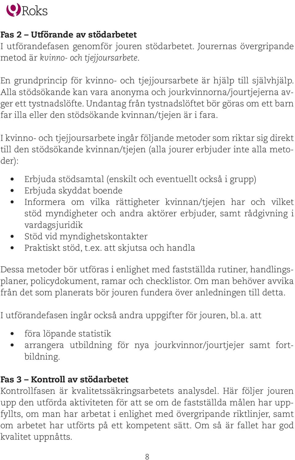 Undantag från tystnadslöftet bör göras om ett barn far illa eller den stödsökande kvinnan/tjejen är i fara.