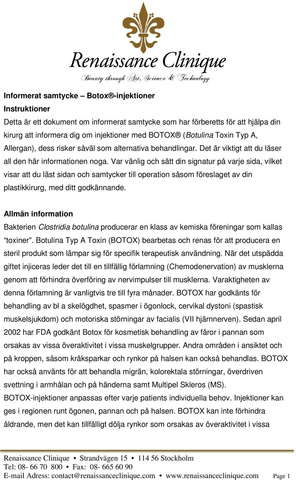 Var vänlig och sätt din signatur på varje sida, vilket visar att du läst sidan och samtycker till operation såsom föreslaget av din plastikkirurg, med ditt godkännande.