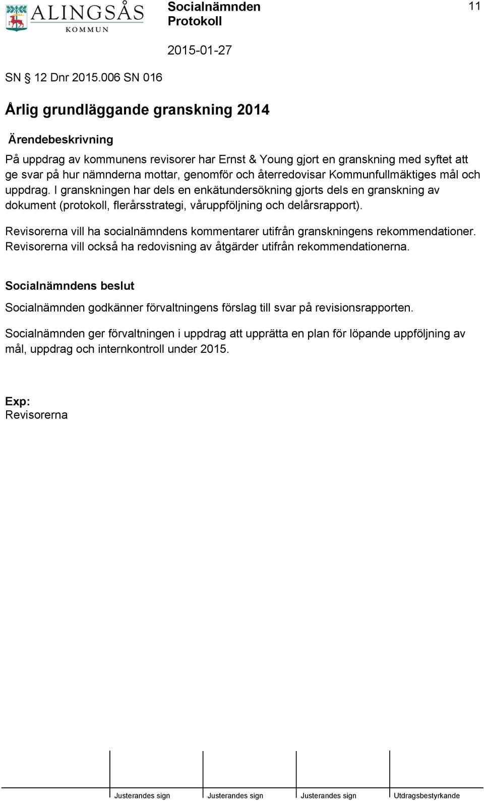 återredovisar Kommunfullmäktiges mål och uppdrag. I granskningen har dels en enkätundersökning gjorts dels en granskning av dokument (protokoll, flerårsstrategi, våruppföljning och delårsrapport).