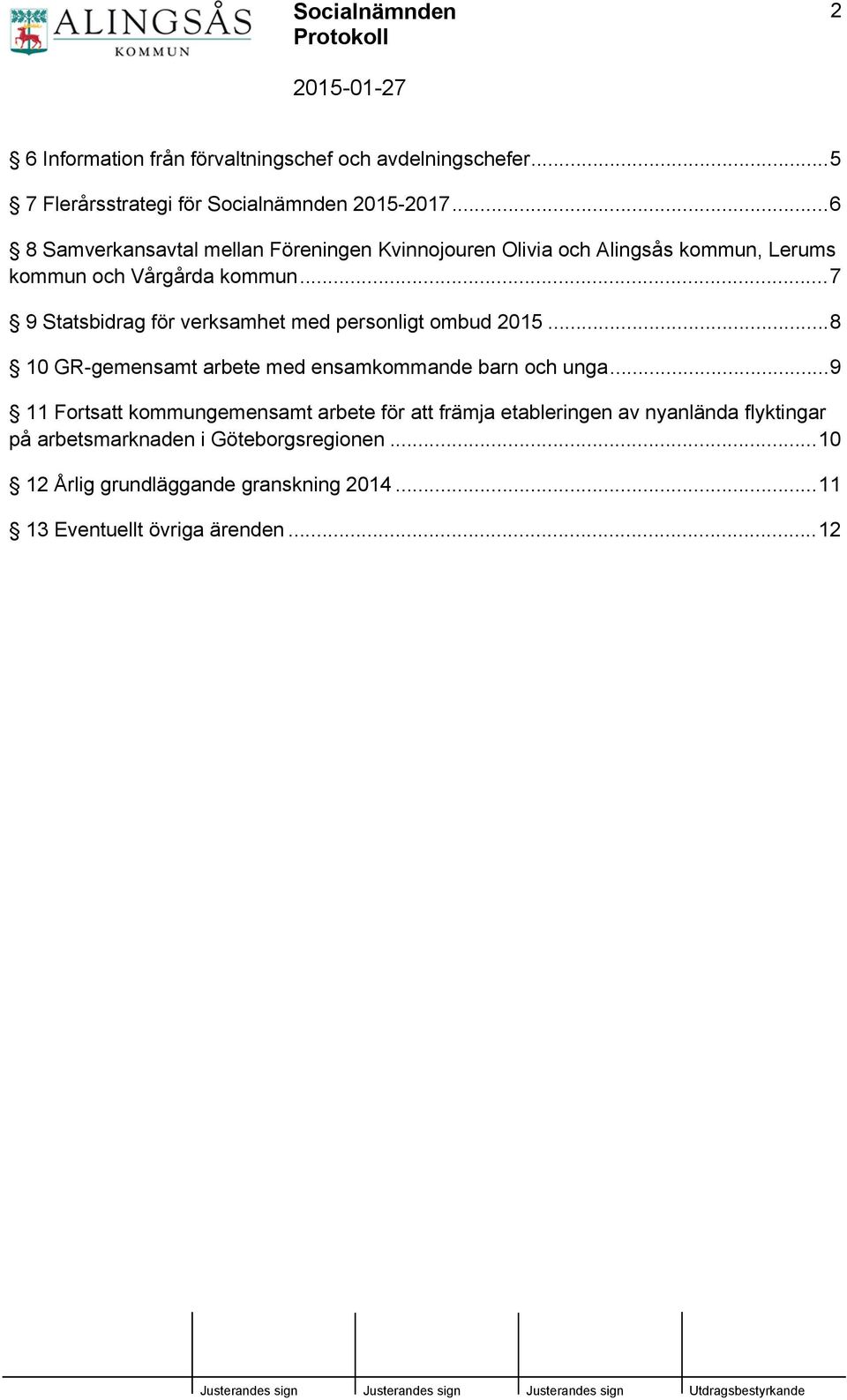 ..7 9 Statsbidrag för verksamhet med personligt ombud 2015...8 10 GR-gemensamt arbete med ensamkommande barn och unga.