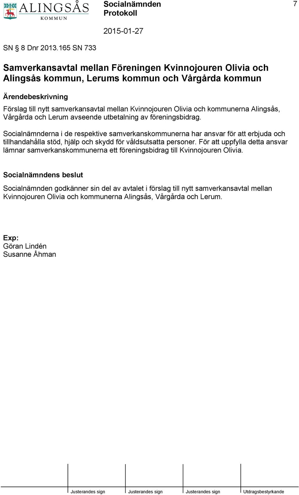 Kvinnojouren Olivia och kommunerna Alingsås, Vårgårda och Lerum avseende utbetalning av föreningsbidrag.