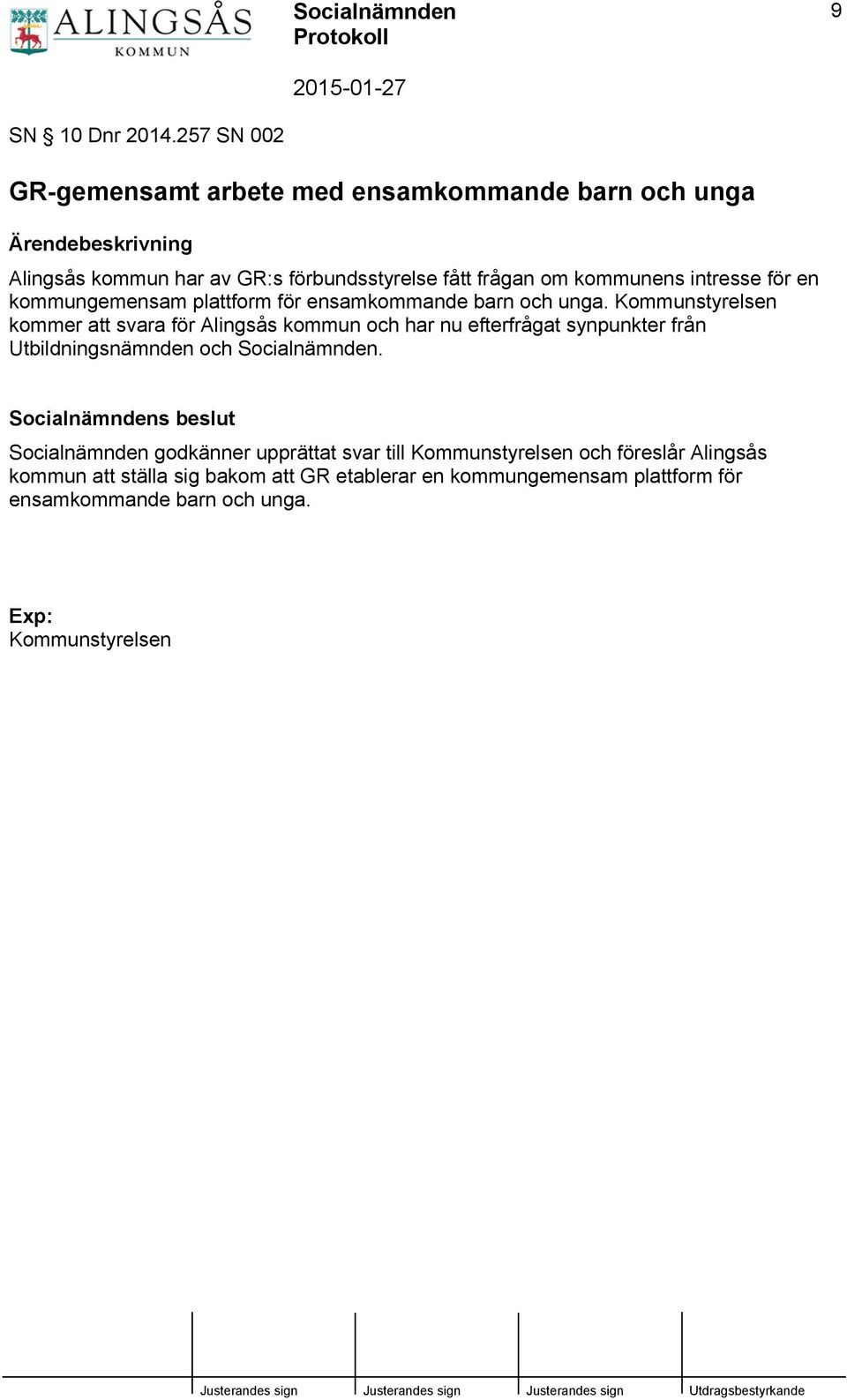 kommunens intresse för en kommungemensam plattform för ensamkommande barn och unga.